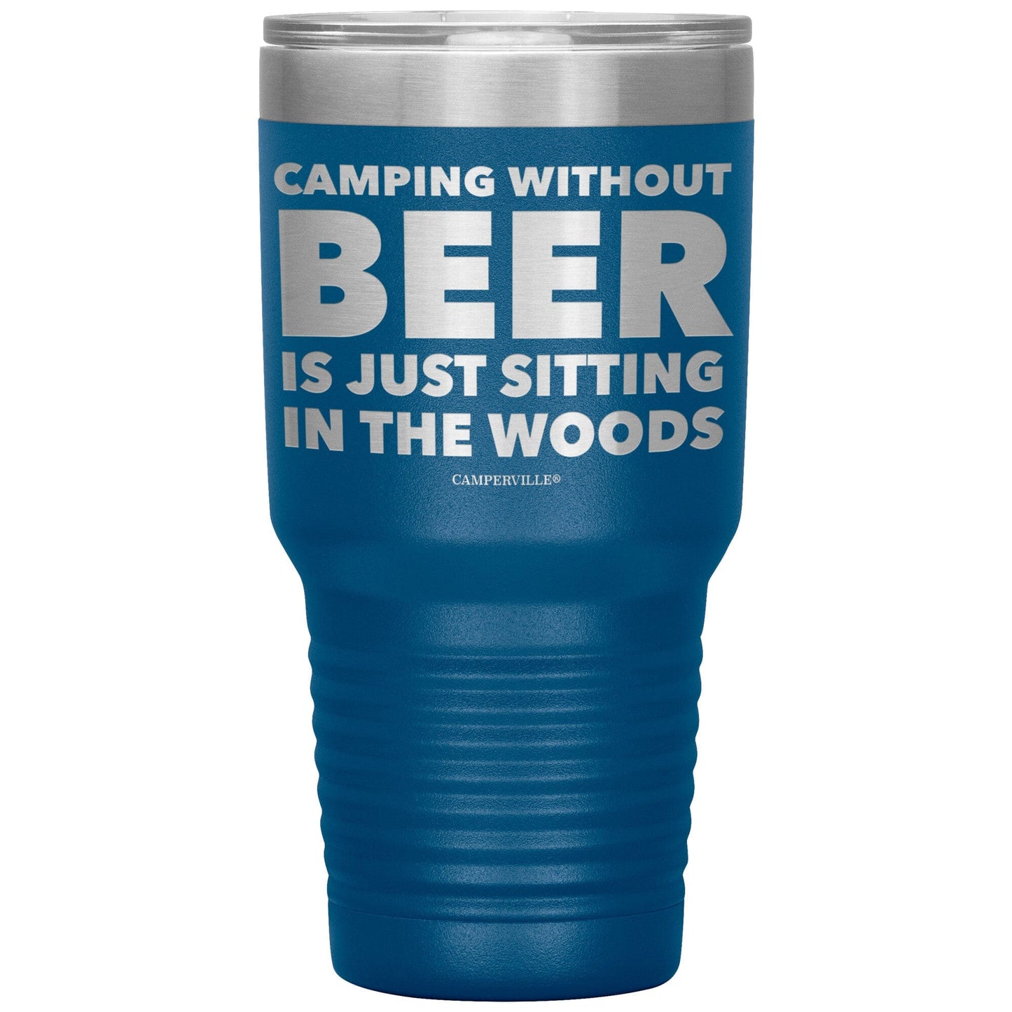 "Camping Without Beer Is Just Sitting In The Woods" - Stainless Steel Tumbler
