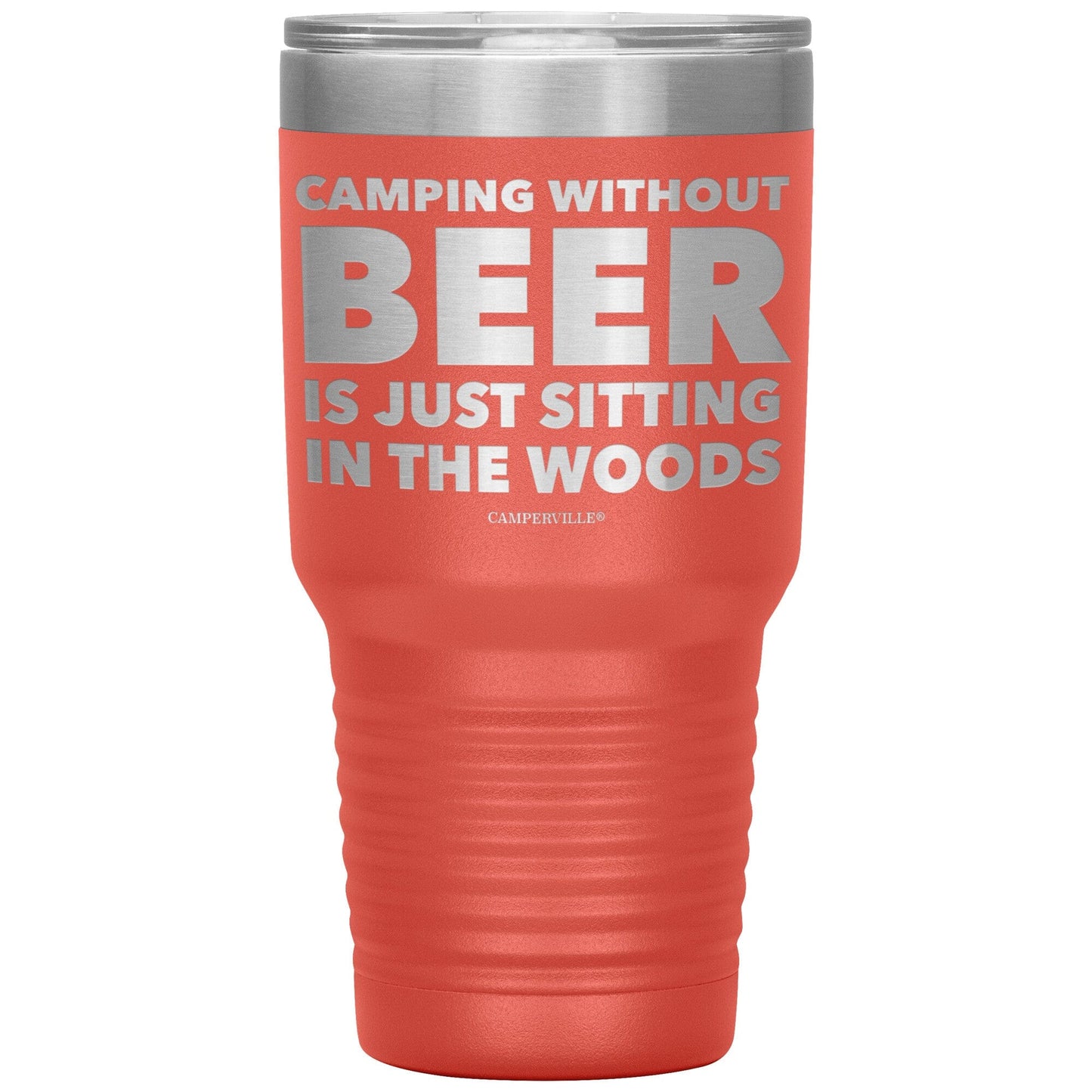 "Camping Without Beer Is Just Sitting In The Woods" - Stainless Steel Tumbler