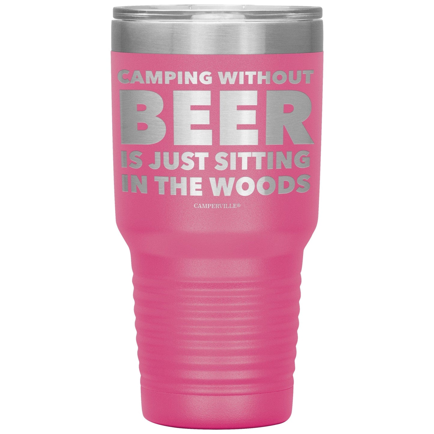 "Camping Without Beer Is Just Sitting In The Woods" - Stainless Steel Tumbler