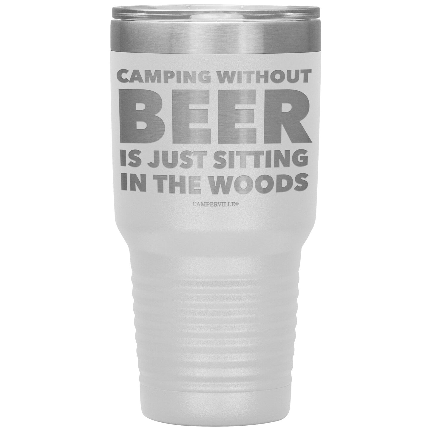 "Camping Without Beer Is Just Sitting In The Woods" - Stainless Steel Tumbler