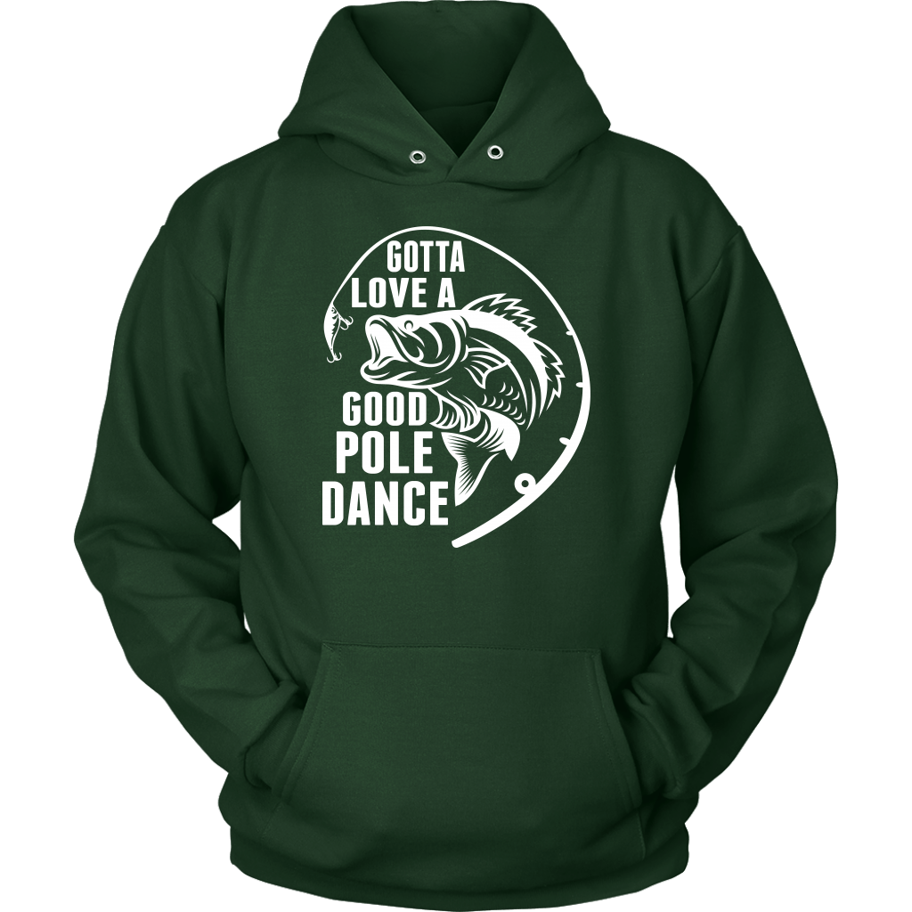 "Gotta Love a Good Pole Dance" - Funny Fishing Shirts and Hoodies