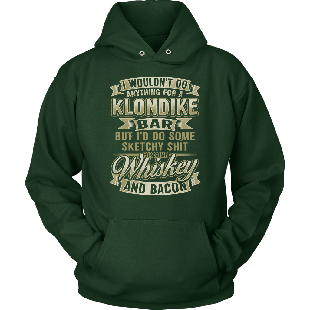 Funny "I Wouldn't Do Anything For A Klondike Bar, But I'd Do Some Sketchy Shit For Some Whiskey And Bacon" - Shirts and Hoodies
