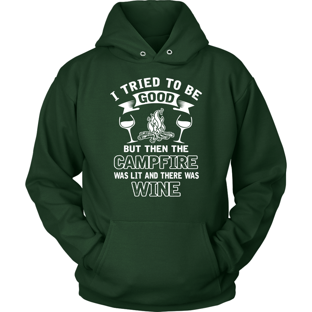 "I Tried To Be Good, But Then The Campfire Was Lit And There Was Wine" - Shirts and Hoodies