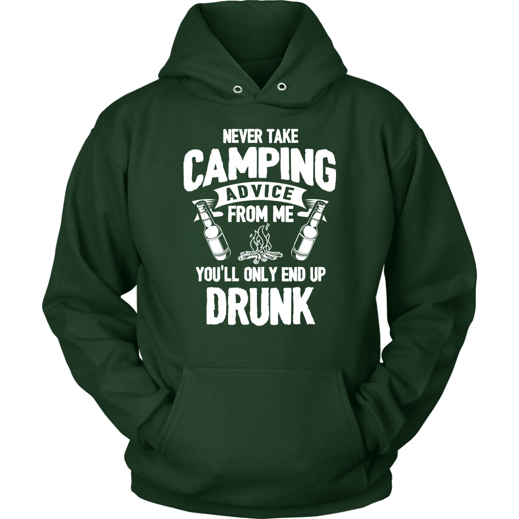 "Never Take Camping Advice From Me, You'll Only End Up Drunk" - Shirts and Hoodies