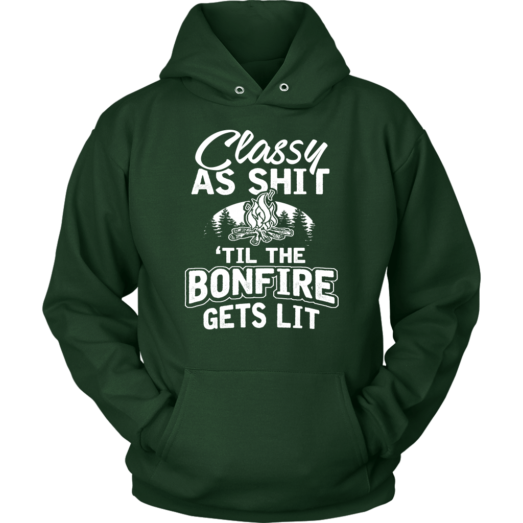"Classy As Shit 'Til The Bonfire Gets Lit" - Shirts and Hoodies