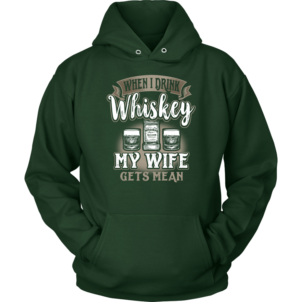 Funny "When I Drink Whiskey My Wife Gets Mean" - Shirts And Hoodies