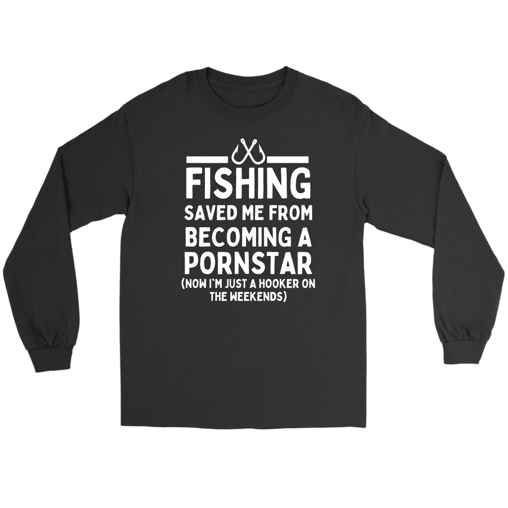 Funny "Fishing Saved Me From Becoming A Pornstar" - Shirts and Hoodies