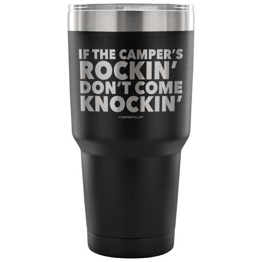 "If The Camper's Rockin, Don't Come Knockin" - Stainless Steel Tumbler