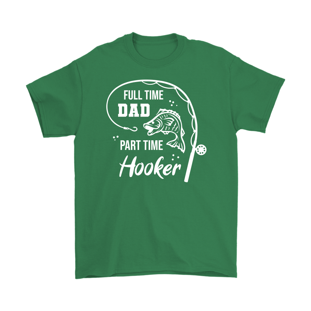 "Full-Time Dad, Part Time Hooker" Funny Fishing Shirt
