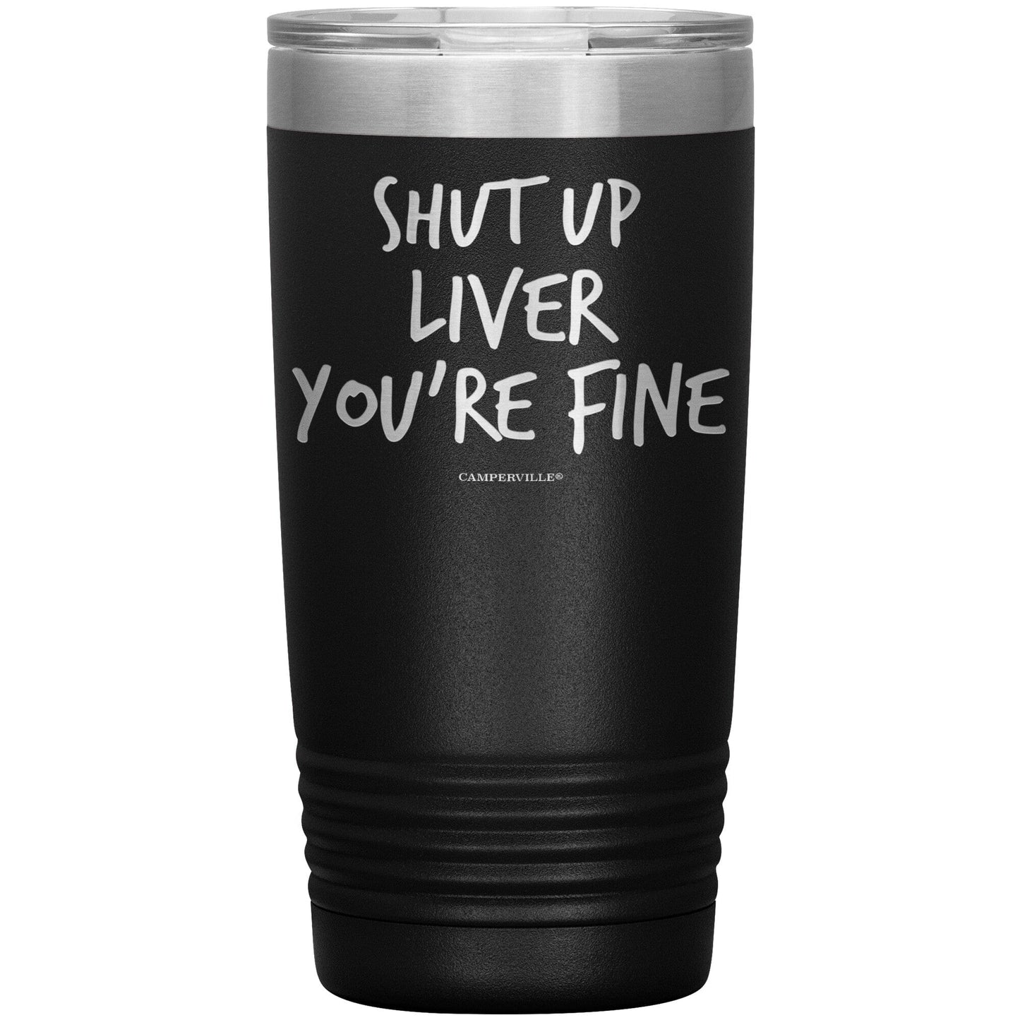 Funny "Shut Up Liver You're Fine" 20oz Stainless Steel Tumbler