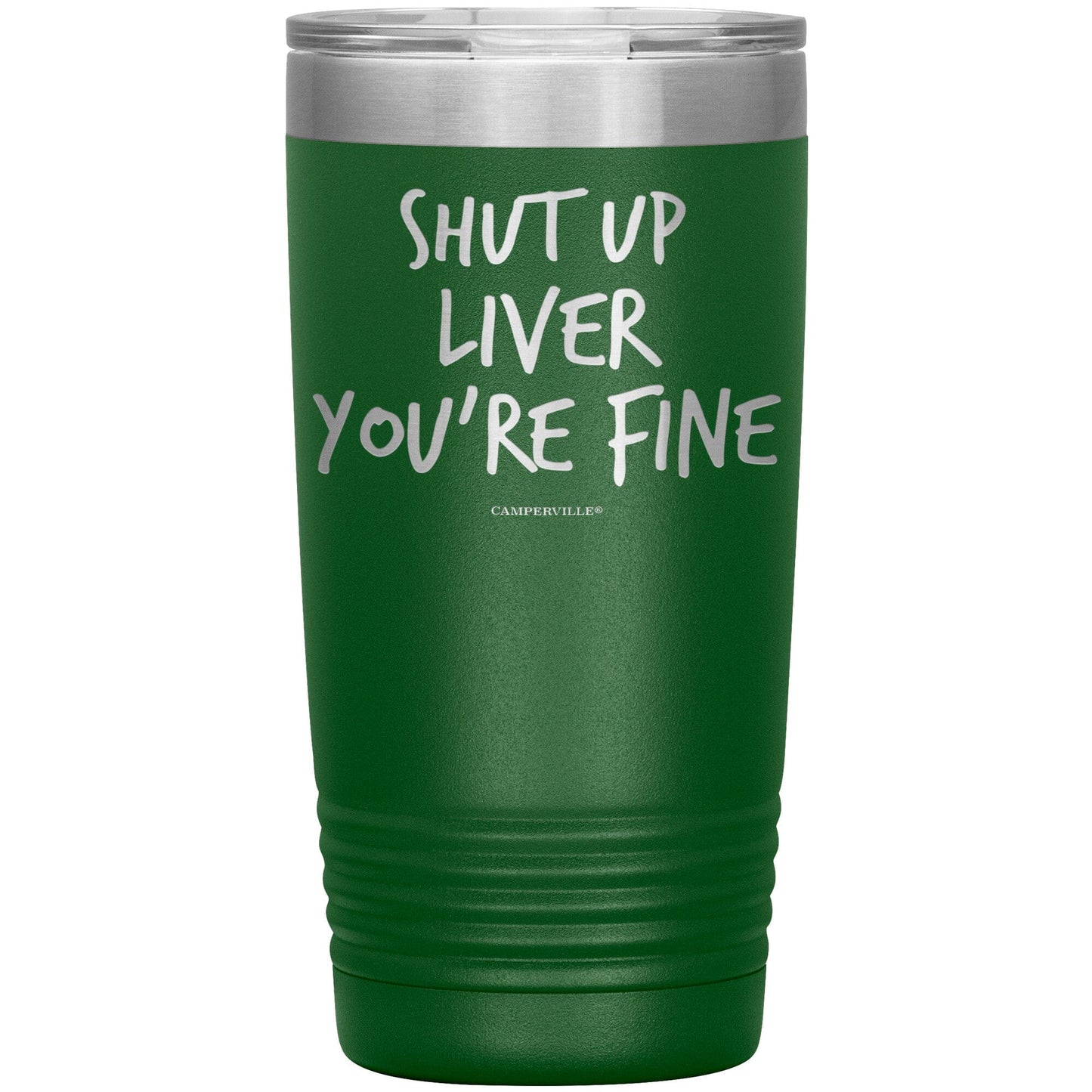 Funny "Shut Up Liver You're Fine" 20oz Stainless Steel Tumbler