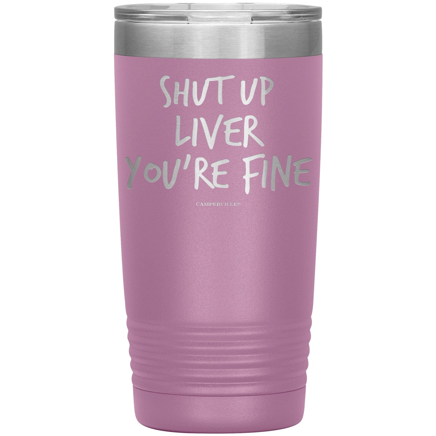 Funny "Shut Up Liver You're Fine" 20oz Stainless Steel Tumbler
