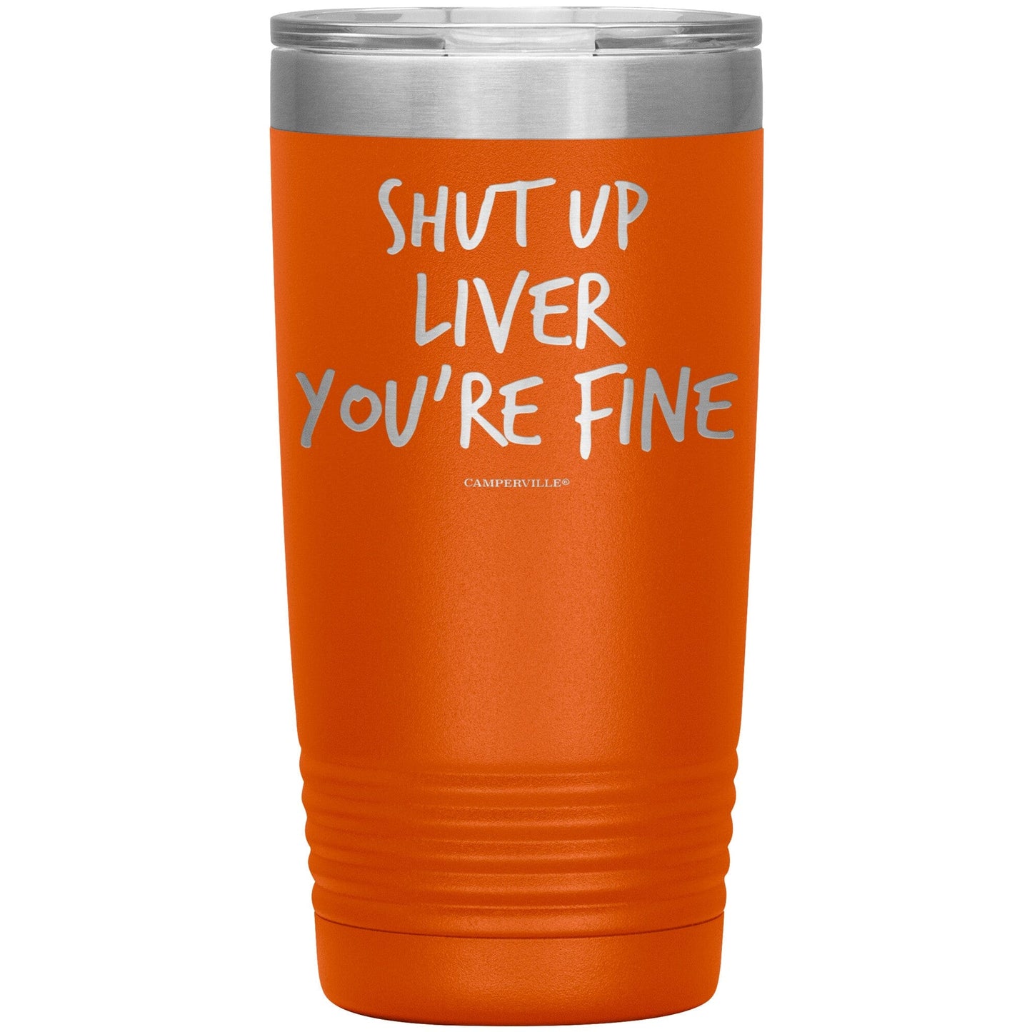 Funny "Shut Up Liver You're Fine" 20oz Stainless Steel Tumbler