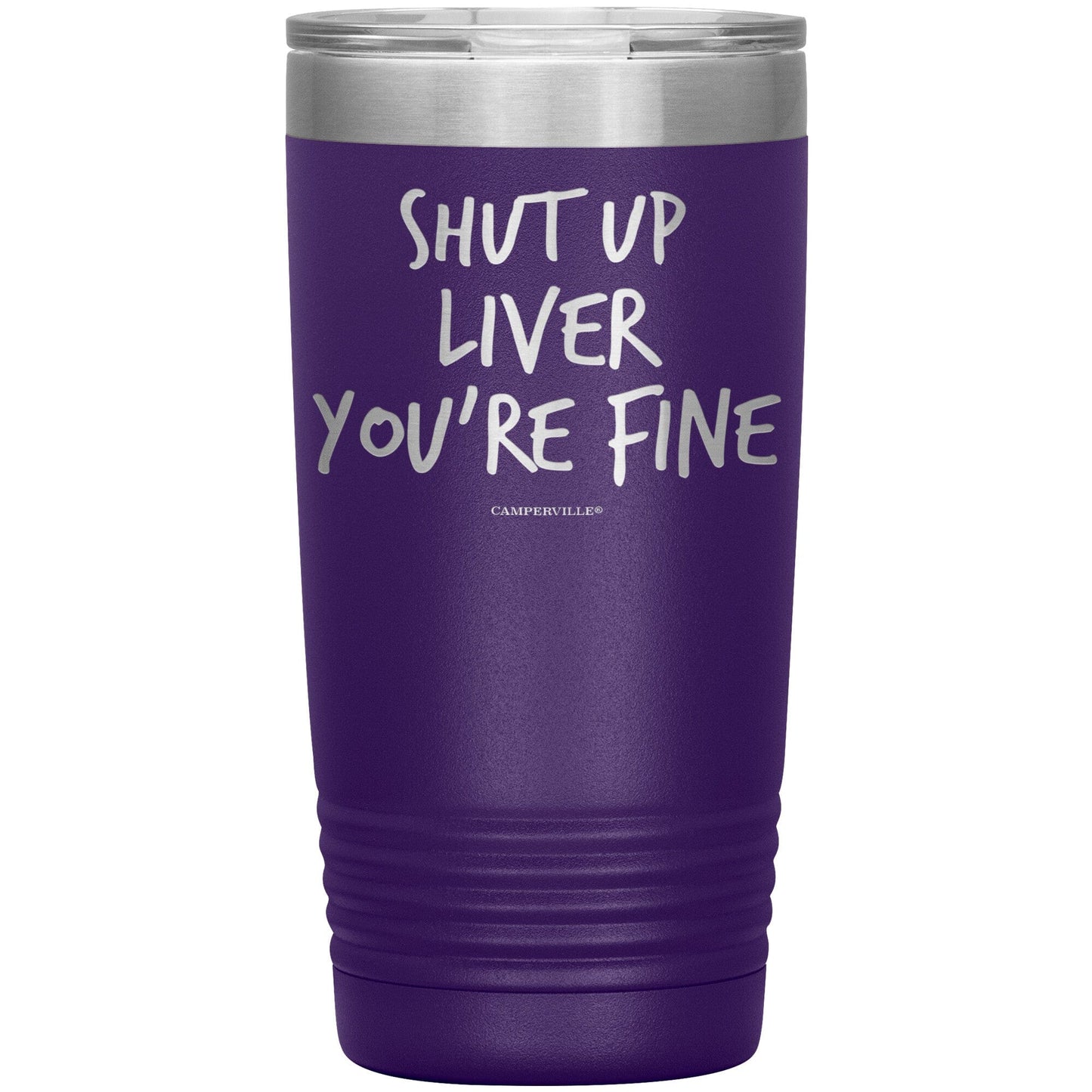 Funny "Shut Up Liver You're Fine" 20oz Stainless Steel Tumbler