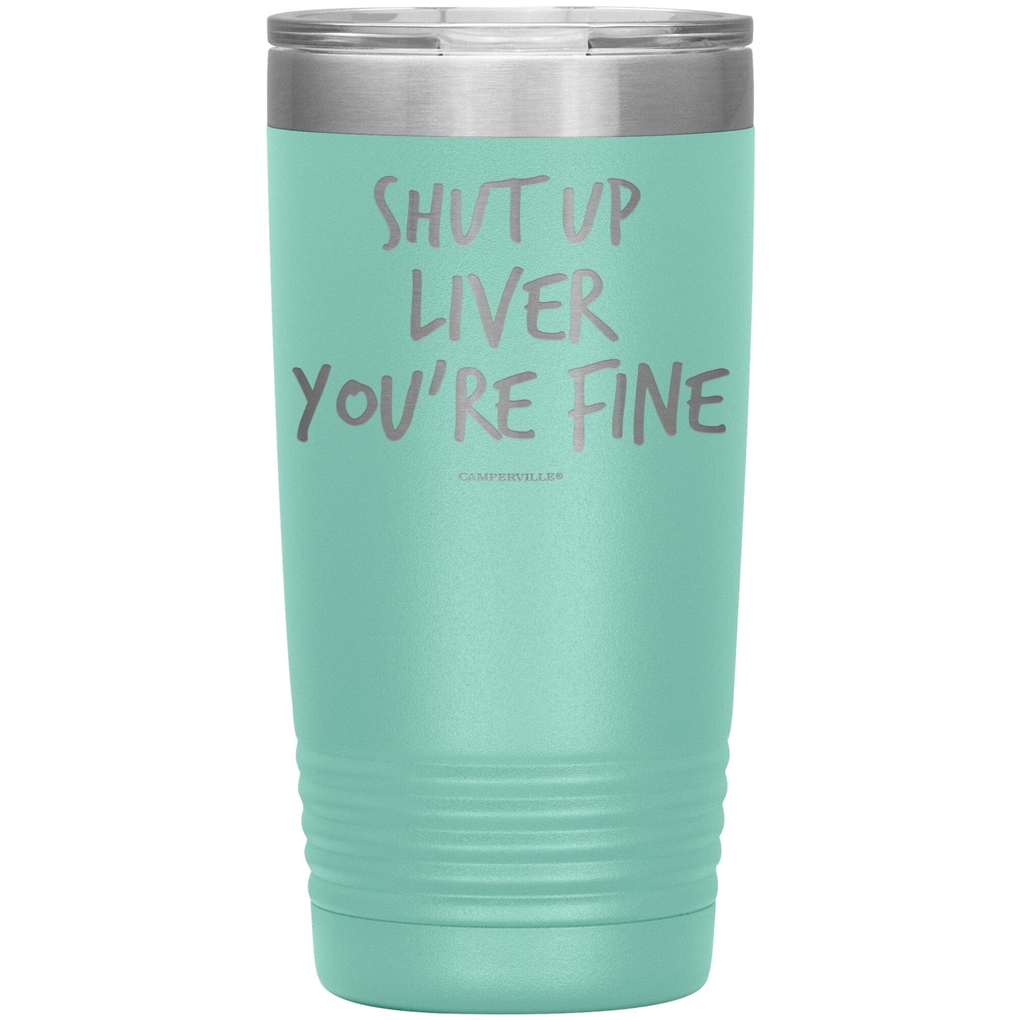 Funny "Shut Up Liver You're Fine" 20oz Stainless Steel Tumbler