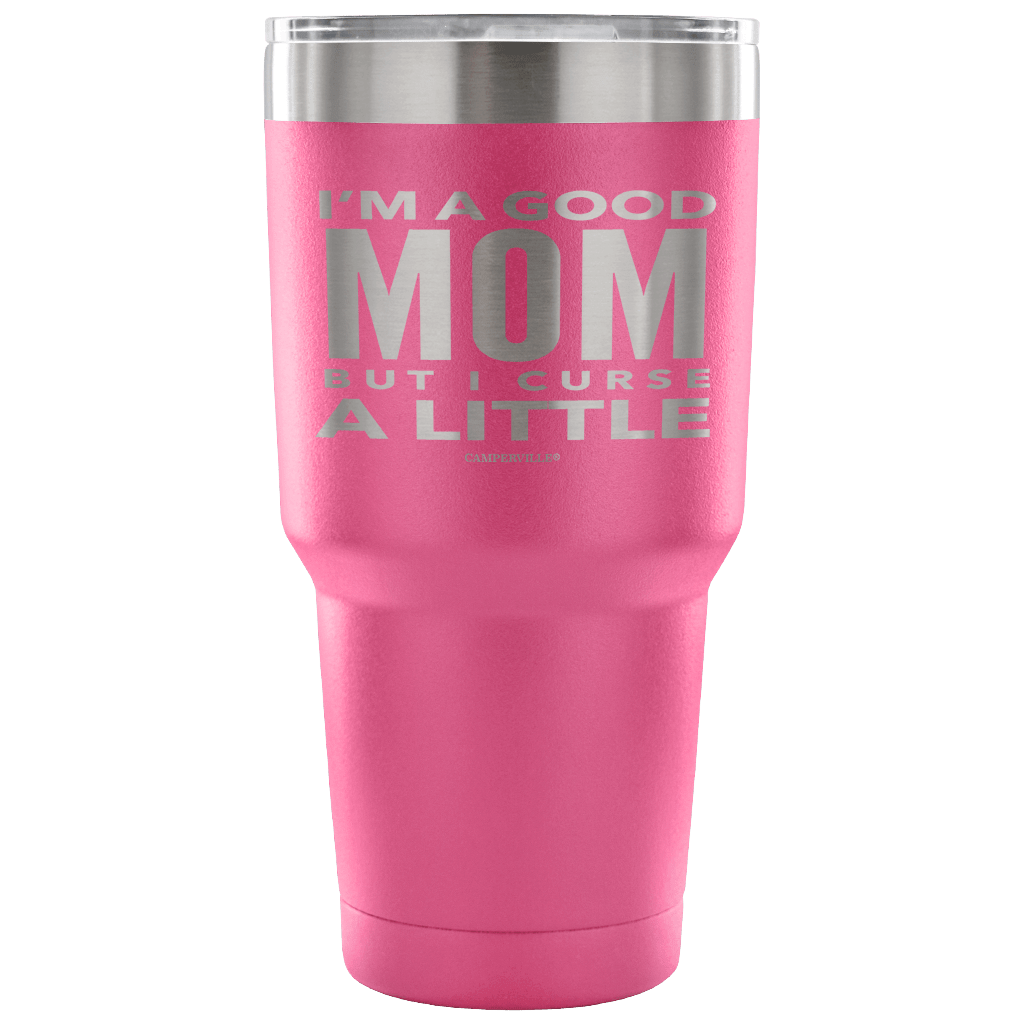 "I'm A Good Mom, But I Curse A Little" - Stainless Steel Tumbler