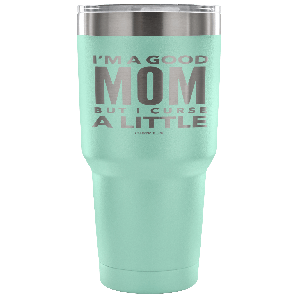 "I'm A Good Mom, But I Curse A Little" - Stainless Steel Tumbler
