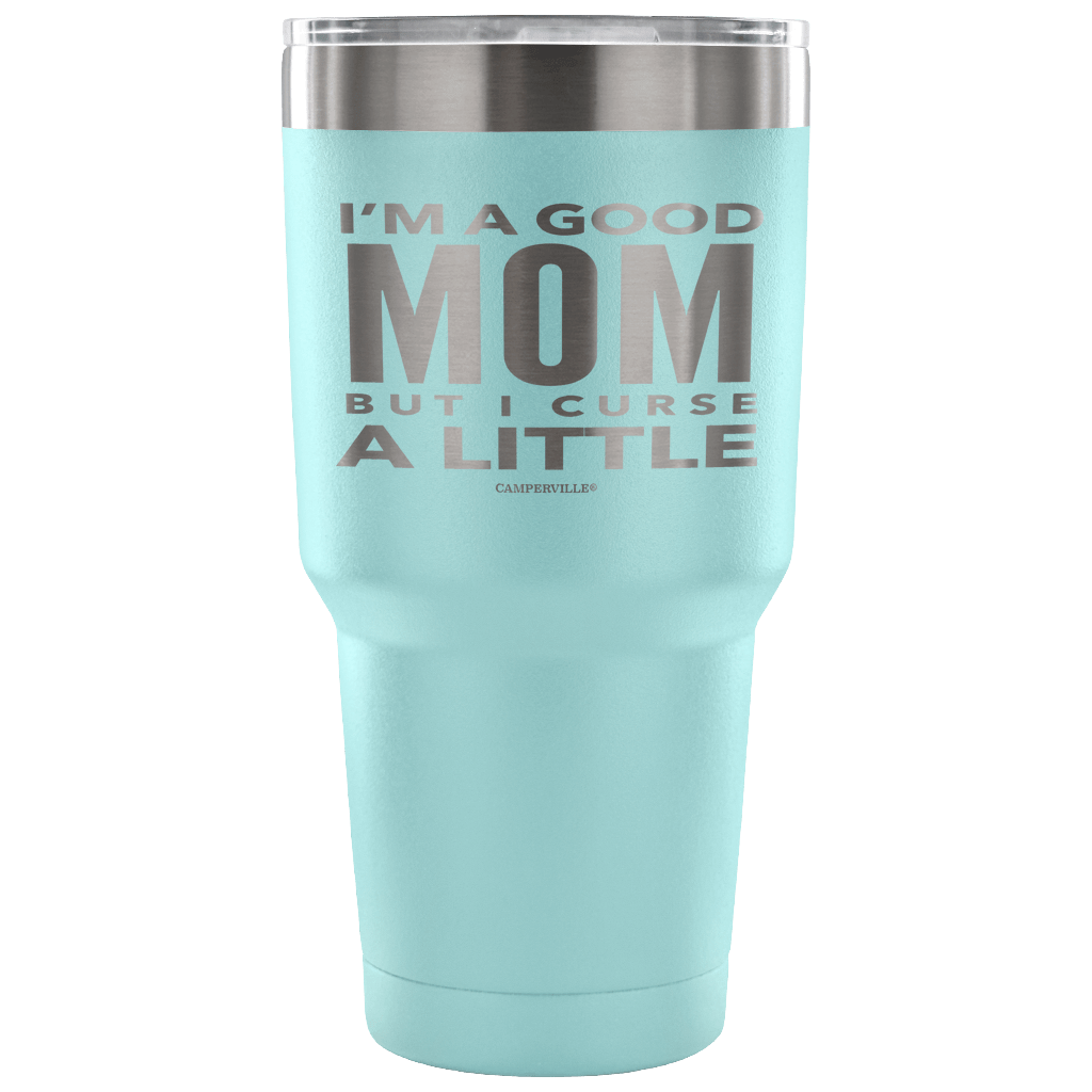"I'm A Good Mom, But I Curse A Little" - Stainless Steel Tumbler