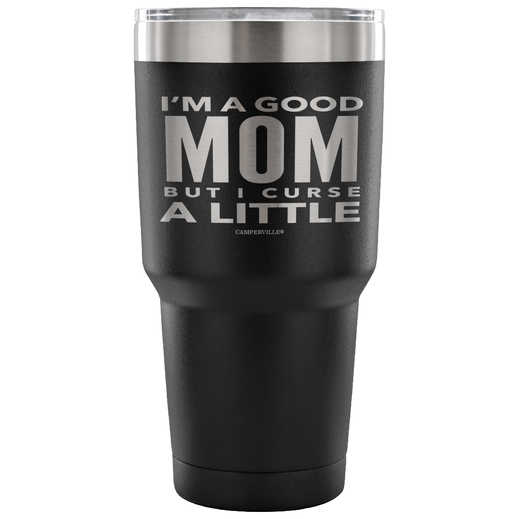 "I'm A Good Mom, But I Curse A Little" - Stainless Steel Tumbler