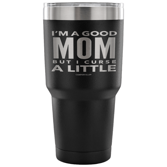 "I'm A Good Mom, But I Curse A Little" - Stainless Steel Tumbler