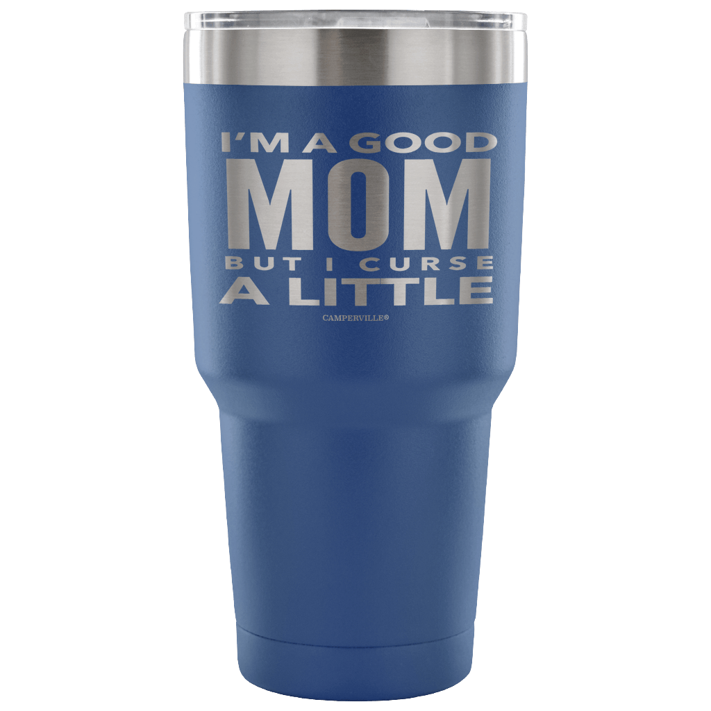 "I'm A Good Mom, But I Curse A Little" - Stainless Steel Tumbler