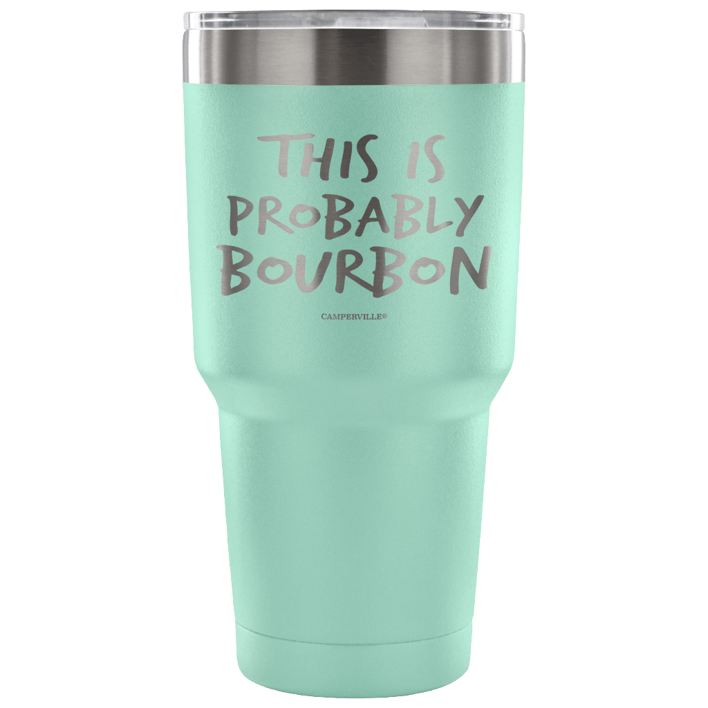 "This Is Probably Bourbon" Stainless Steel Tumbler