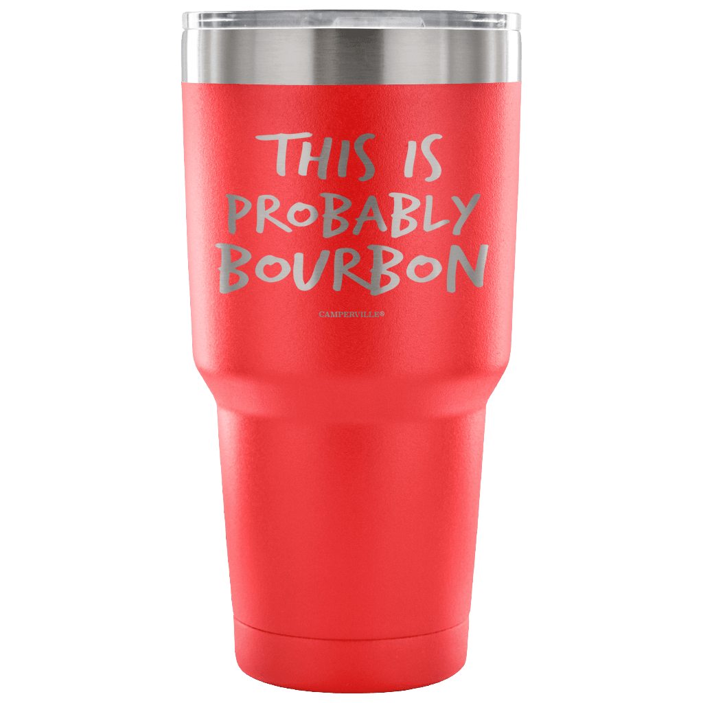 "This Is Probably Bourbon" Stainless Steel Tumbler