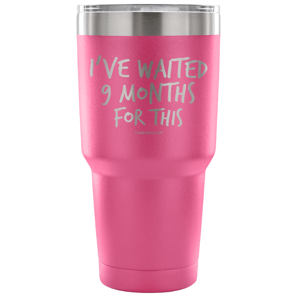 "I've Waited Nine Months For This" Stainless Steel Tumbler