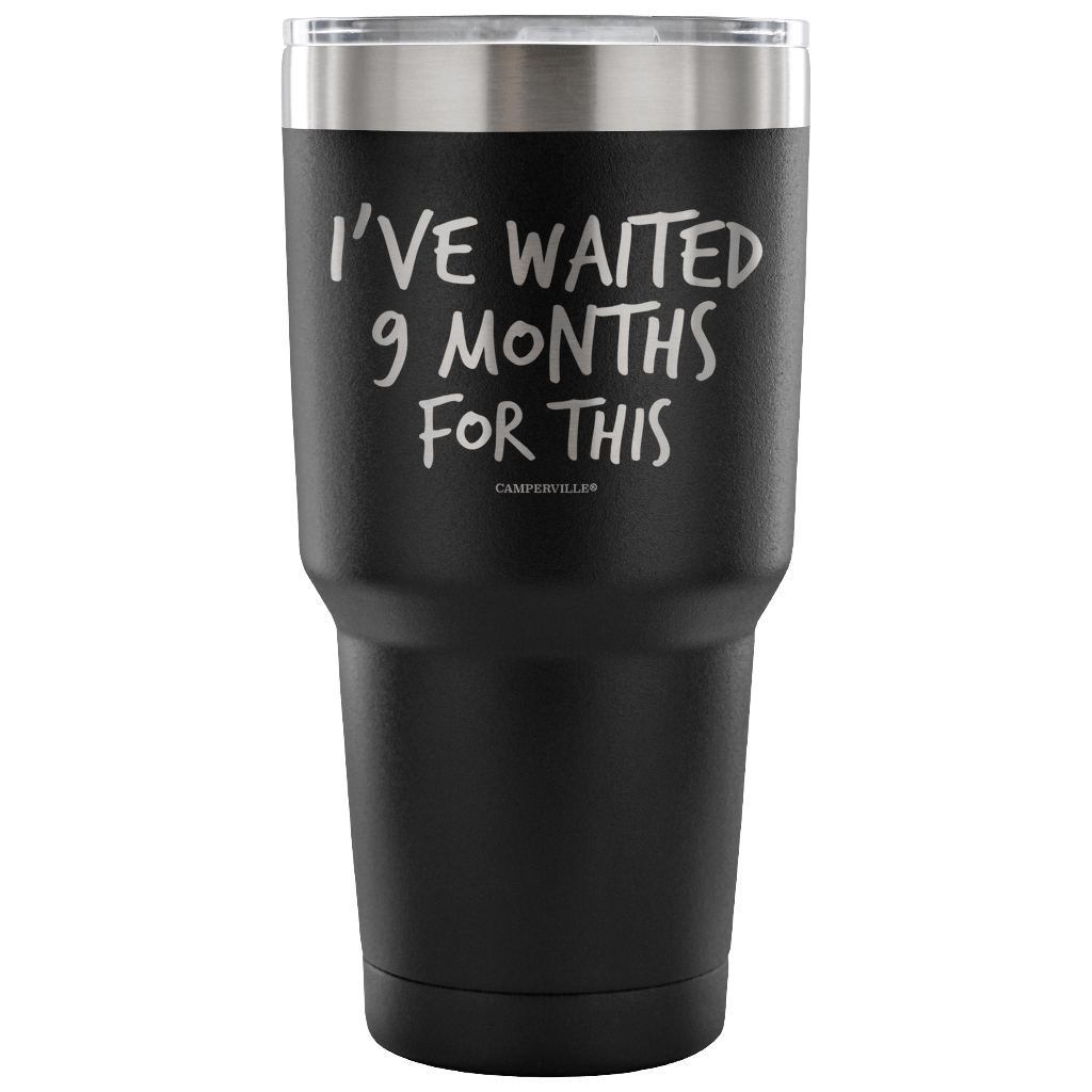 "I've Waited Nine Months For This" Stainless Steel Tumbler