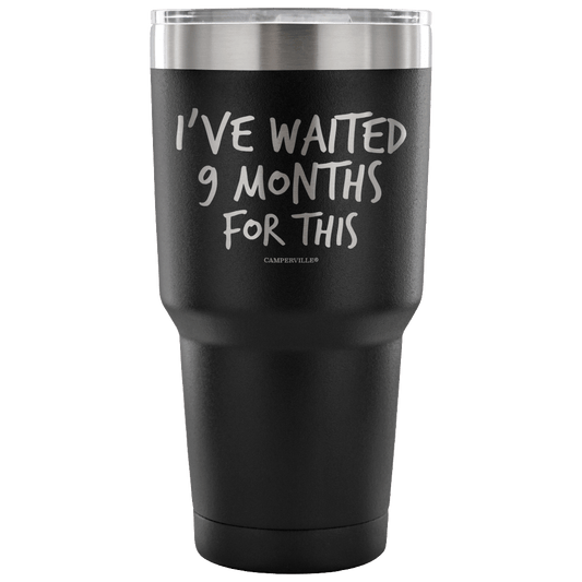 "I've Waited Nine Months For This" Stainless Steel Tumbler