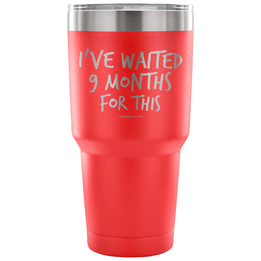 "I've Waited Nine Months For This" Stainless Steel Tumbler