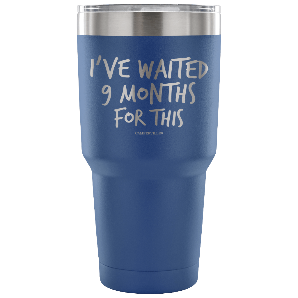 "I've Waited Nine Months For This" Stainless Steel Tumbler