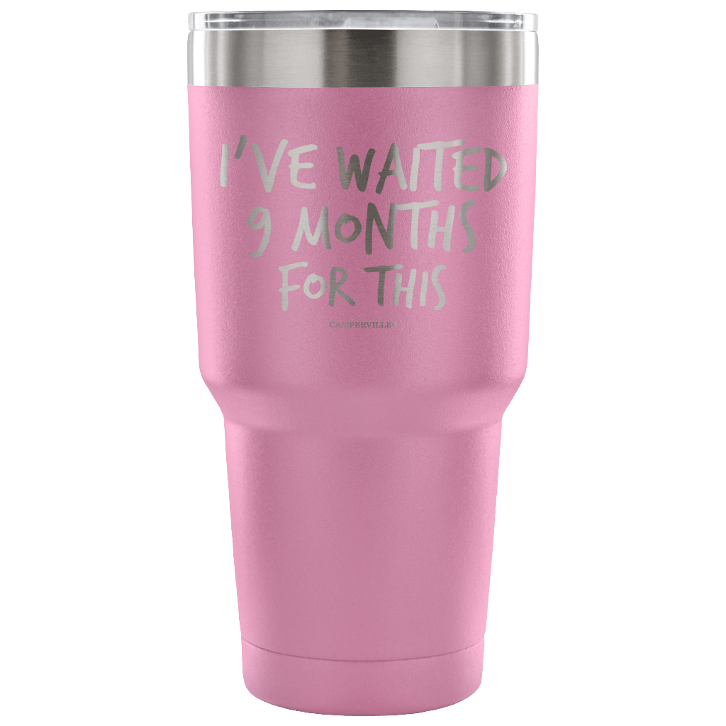 "I've Waited Nine Months For This" Stainless Steel Tumbler
