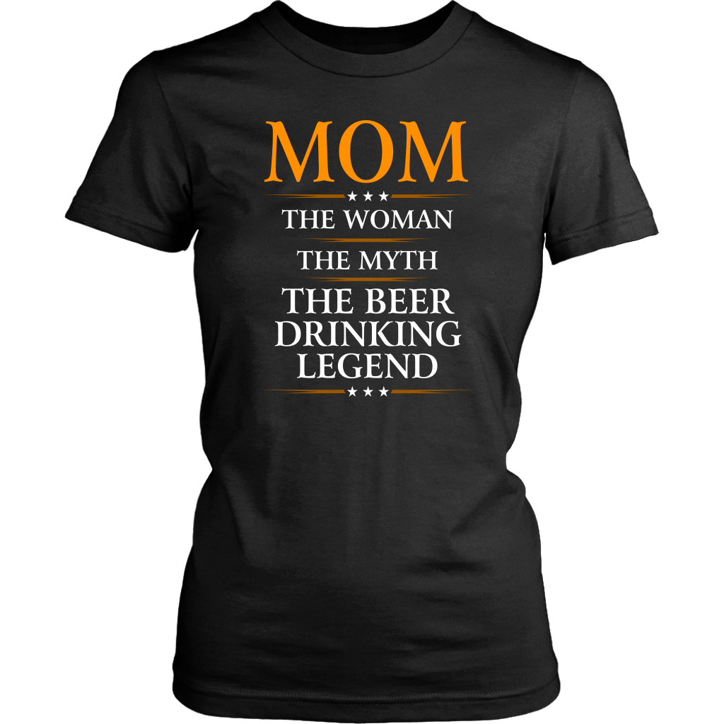 "Mom - The Woman, The Myth, The Beer Drinking Legend" - Shirts and Hoodies