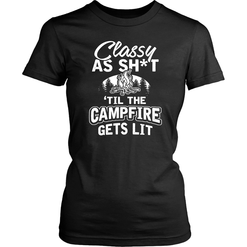"Classy As Sh*t 'Til The Campfire Gets Lit" - Shirts and Hoodies