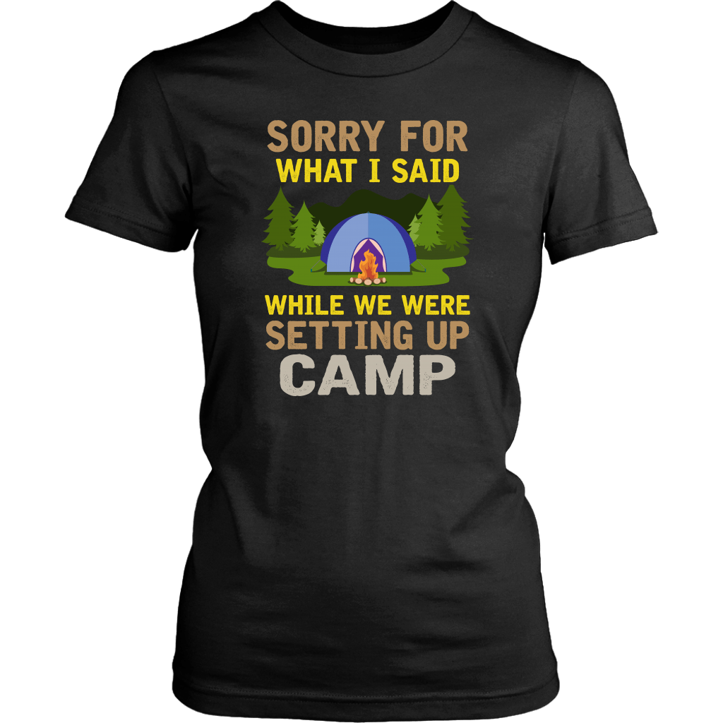 "Sorry For What I Said While We Were Setting Up Camp" - Shirts and Hoodies