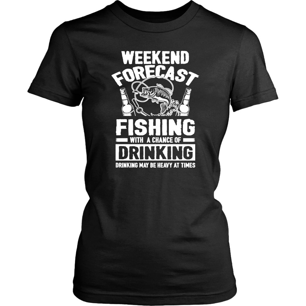 Funny "Weekend Forecast - Fishing With A Chance Of Drinking (Drinking May Be Heavy At Times)" - Shirts and Hoodies