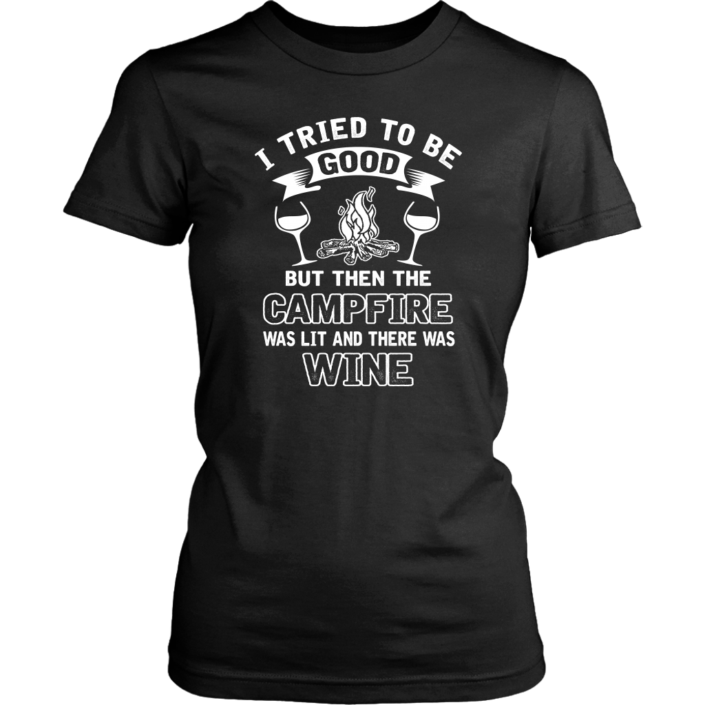 "I Tried To Be Good, But Then The Campfire Was Lit And There Was Wine" - Shirts and Hoodies