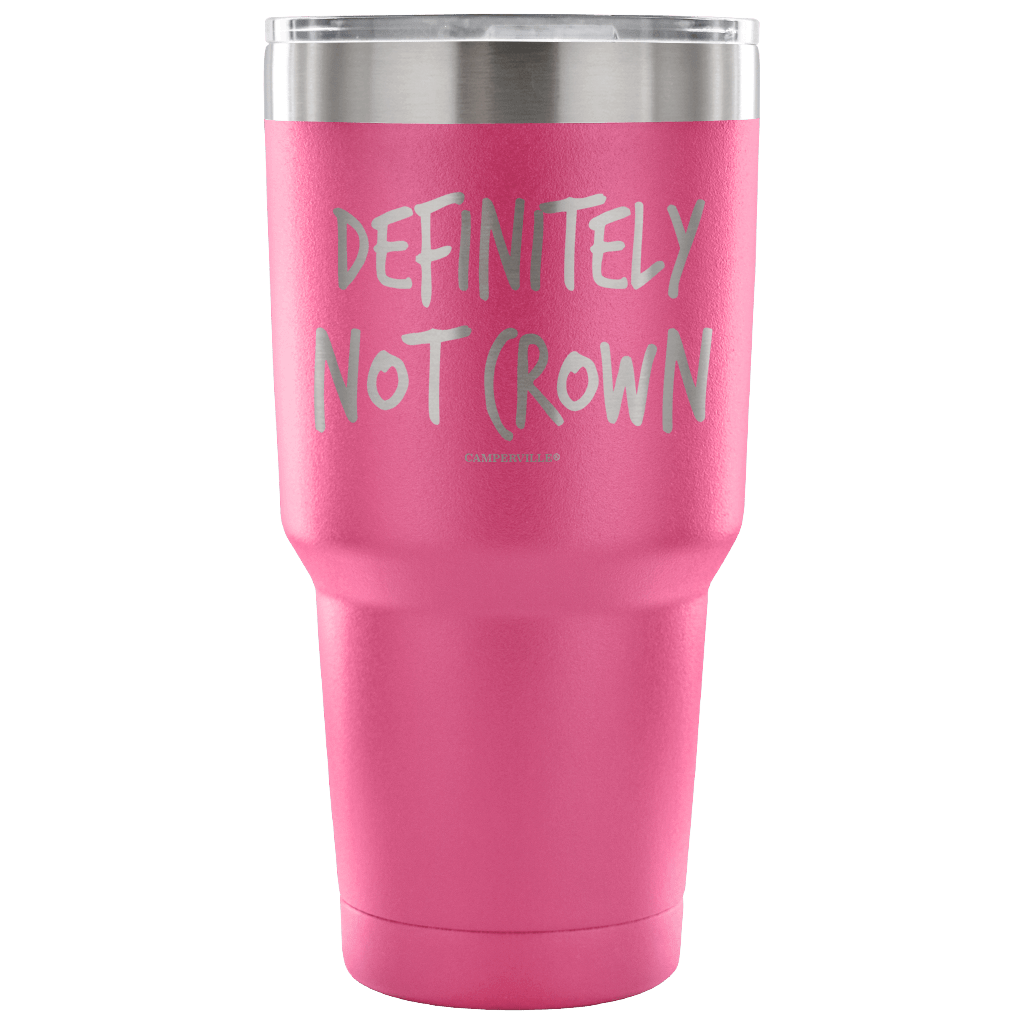 "Definitely Not Crown" - Stainless Steel Tumbler