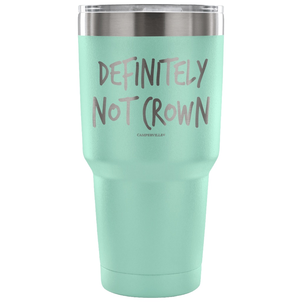 "Definitely Not Crown" - Stainless Steel Tumbler