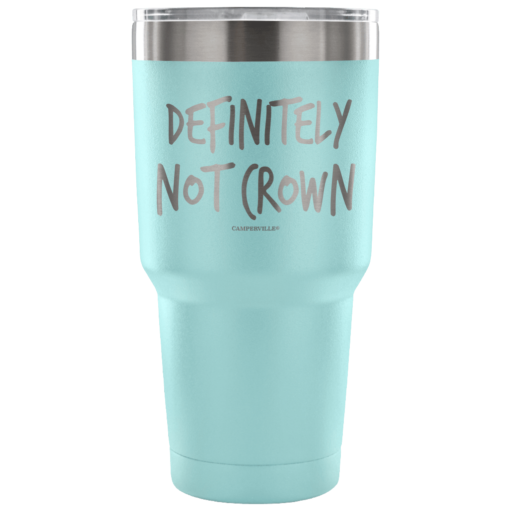 "Definitely Not Crown" - Stainless Steel Tumbler