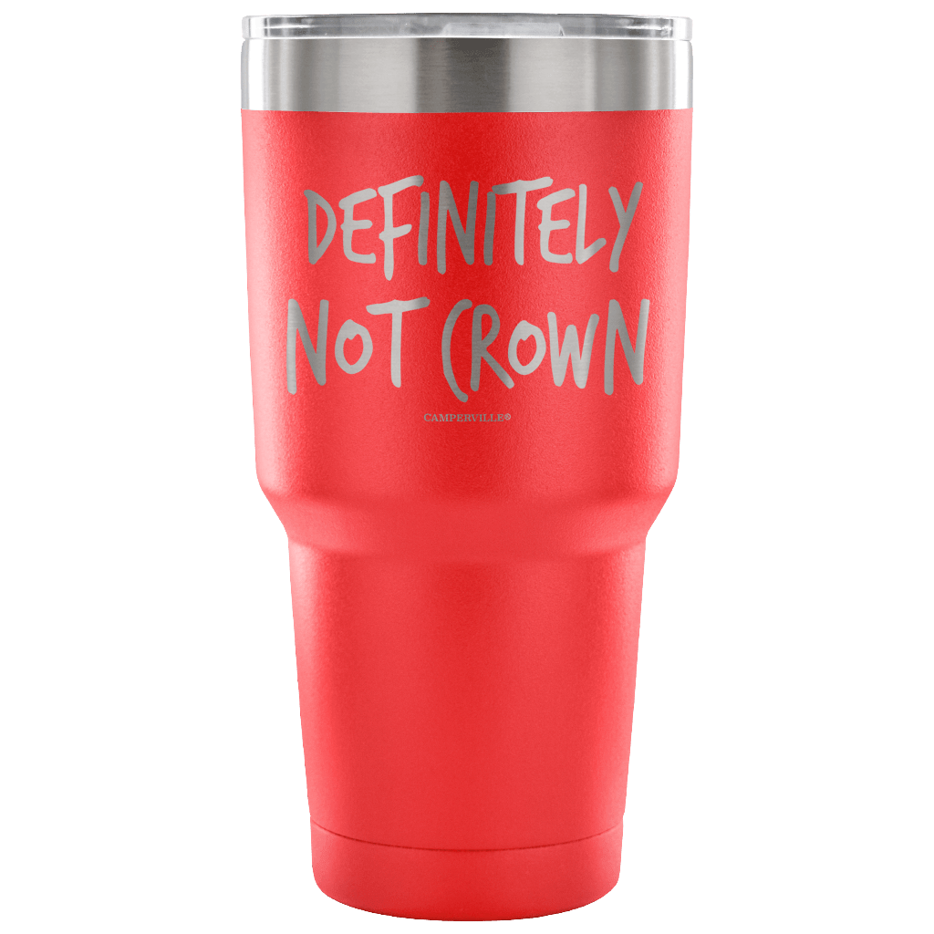 "Definitely Not Crown" - Stainless Steel Tumbler