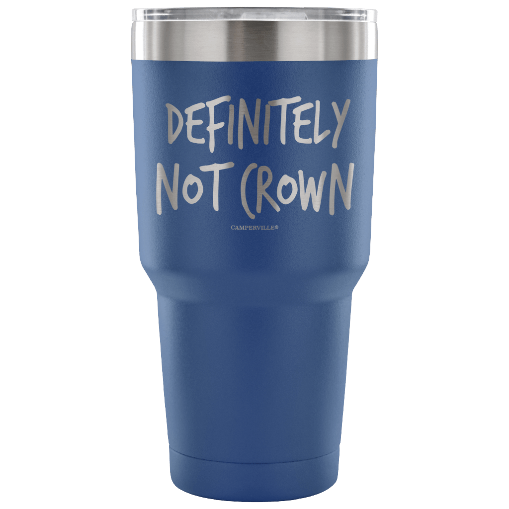 "Definitely Not Crown" - Stainless Steel Tumbler