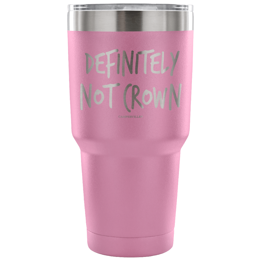 "Definitely Not Crown" - Stainless Steel Tumbler