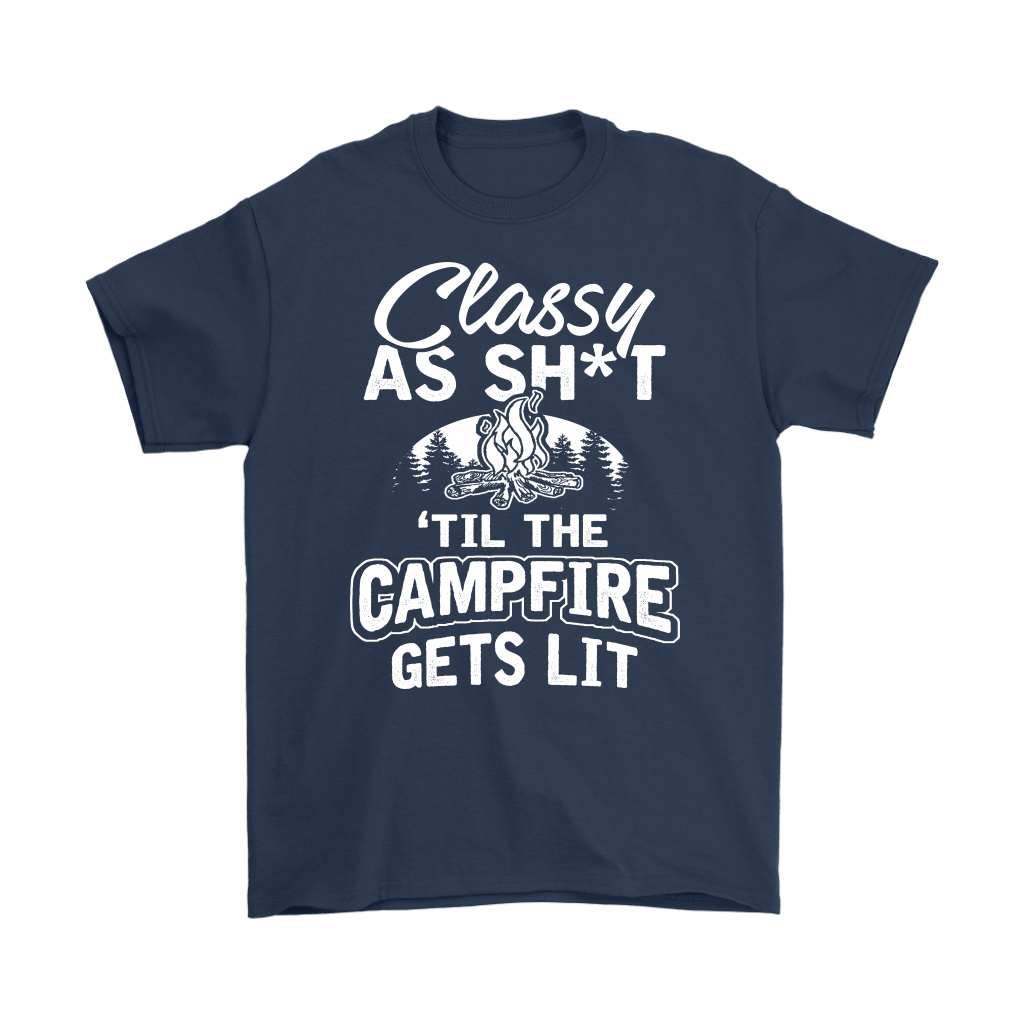 "Classy As Sh*t 'Til The Campfire Gets Lit" - Shirts and Hoodies