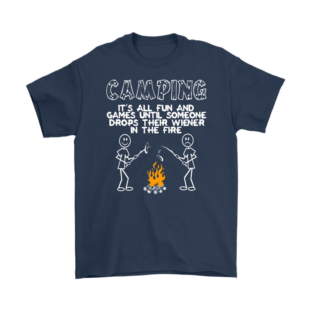 "Camping - It's All Fun And Games Until Someone Drops Their Wiener In The Fire"