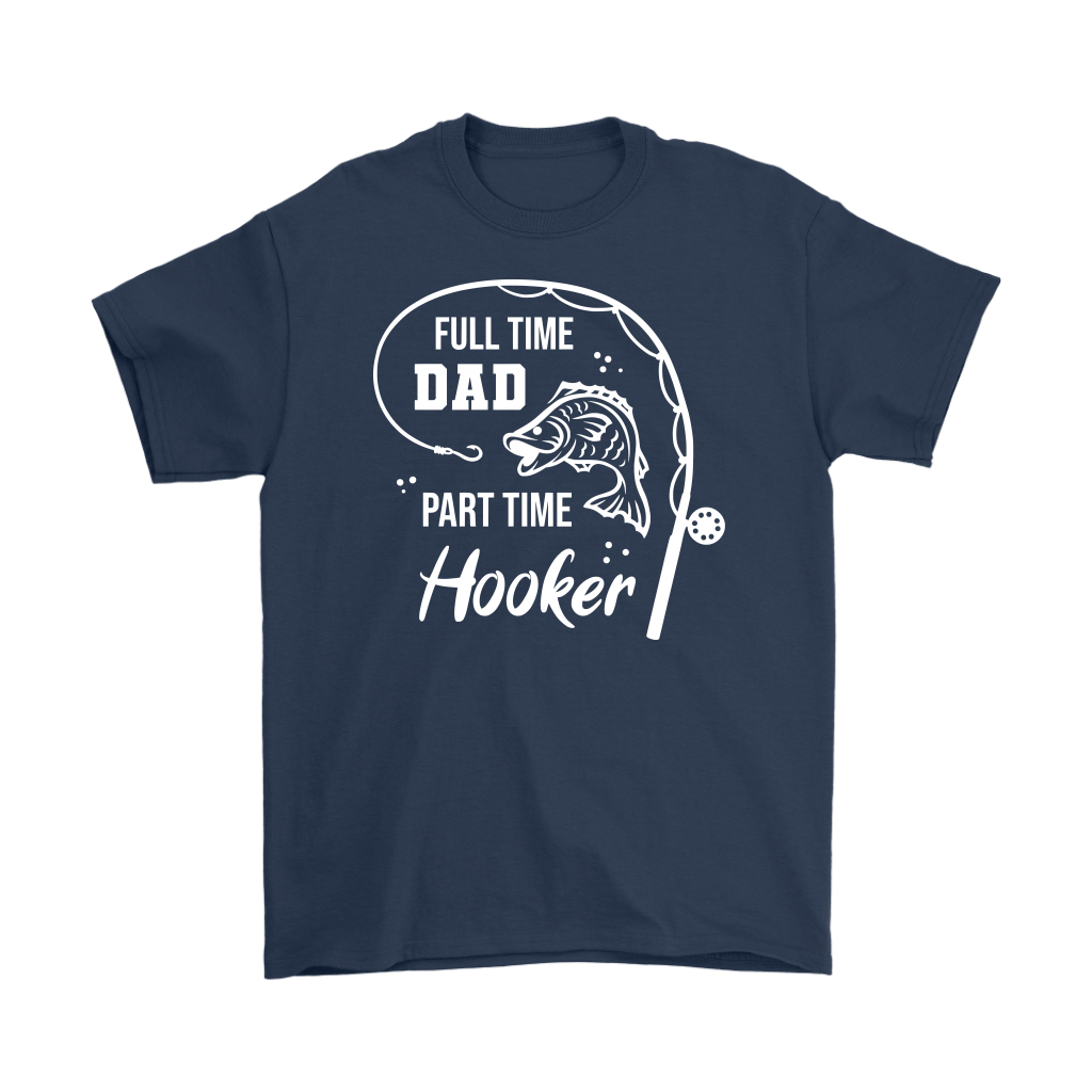"Full-Time Dad, Part Time Hooker" Funny Fishing Shirt