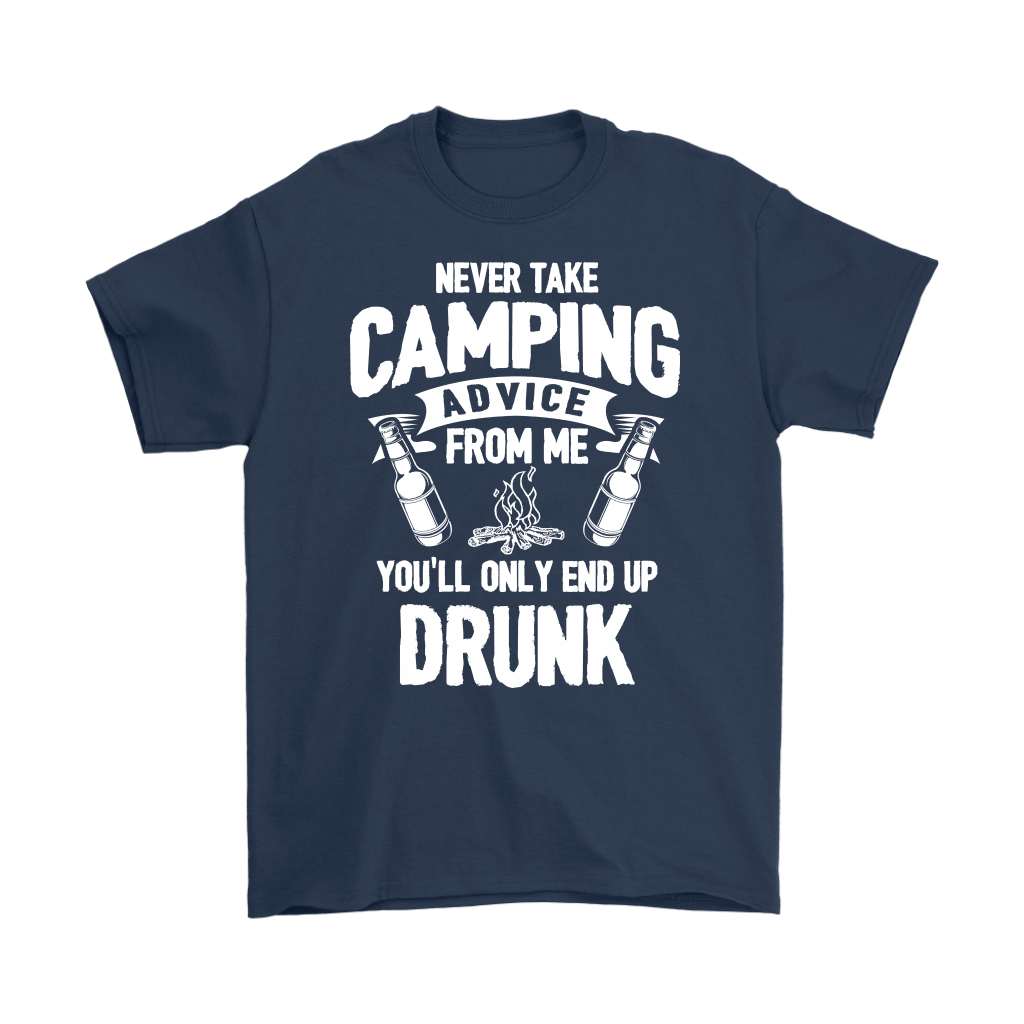 "Never Take Camping Advice From Me, You'll Only End Up Drunk" - Shirts and Hoodies