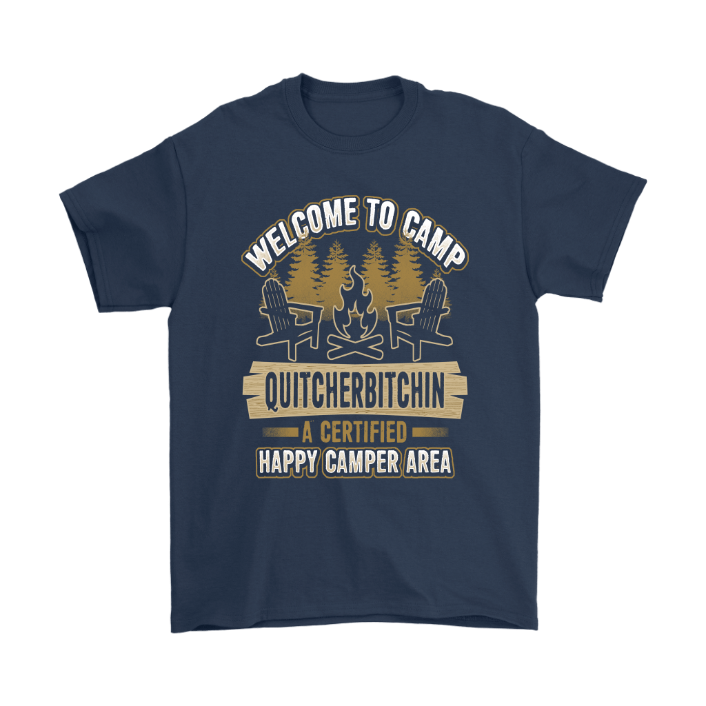 "Welcome To Camp Quitcherbitchin - A Certified Happy Camper Area" - Funny Camping Shirts and Hoodies