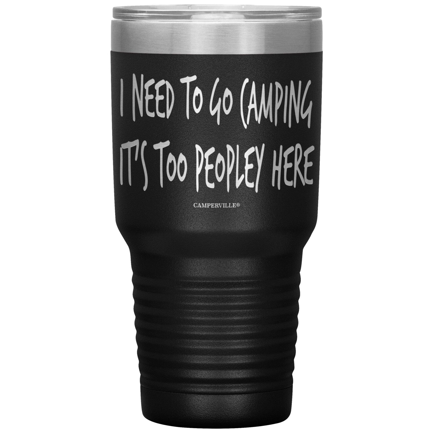 "I Need To Go Camping, It's Too Peopley Here" - Stainless Steel Tumbler